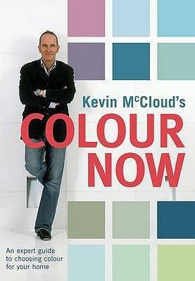 Kevin McCloud's Colour Now: An Expert Guide to Choosing Colours for Your Home by Kevin McCloud