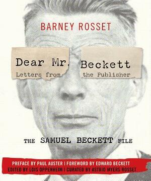 Dear Mr. Beckett: Letters from the Publisher: The Samuel Beckett File: Correspondence, Interviews, Photos by Barney Rosset
