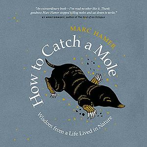 How to Catch a Mole: And Find Yourself in Nature by Marc Hamer