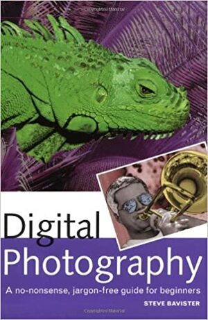 Digital Photography: A No-Nonsense, Jargon-Free Guide for Beginners by Steve Bavister