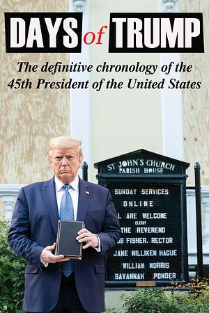 Days of Trump: The Definitive Chronology of the 45th President of the United States by Amanda Decker, Tim Devine, Tim Devine