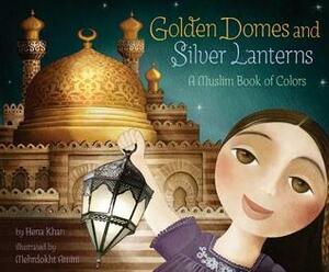 Golden Domes and Silver Lanterns: A Muslim Book of Colors by Mehrdokht Amini, Hena Khan
