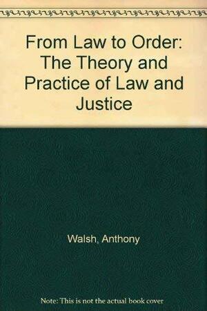 From Law to Order: The Theory and Practice of Law and Justice by Craig Hemmens, Anthony Walsh