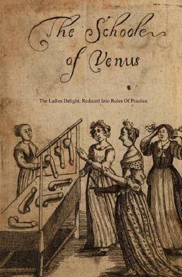 The School of Venus: Or; The Ladies Delight, Reduced Into Rules of Practice by Michel Millot