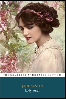 Lady Susan by Jane Austen The New Annotated Classic Edition by Jane Austen