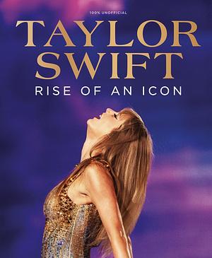 Taylor Swift: Rose of an Icon by Future Publishing