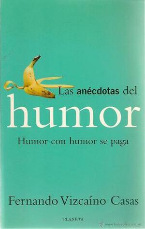 Las anécdotas del humor: Humor con humor se paga by Fernando Vizcaíno Casas