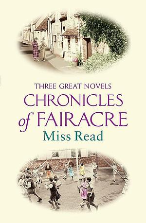 The Chronicles of Fairacre by Miss Read, Miss Read