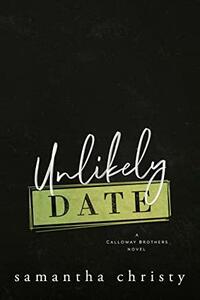 Unlikely Date: A Calloway Brothers Novel by Samantha Christy