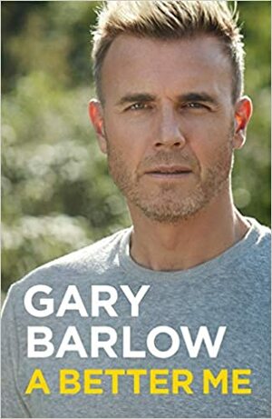 A Better Me: The Official Autobiography by Gary Barlow