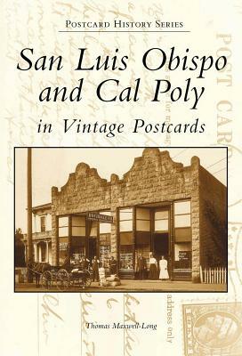 San Luis Obispo and Cal Poly in Vintage Postcards by Thomas Maxwell-Long