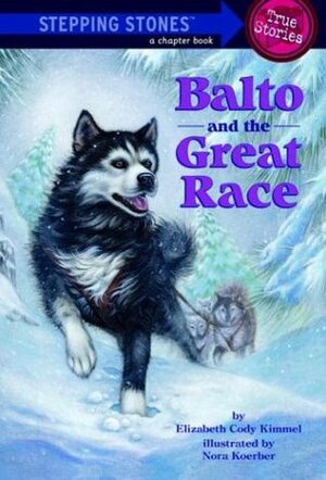 Balto and the Great Race by Nora Koerber, Elizabeth Cody Kimmel