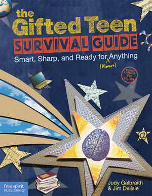 The Gifted Teen Survival Guide: Smart, Sharp, and Ready for (Almost) Anything by Jim Delisle, Judy Galbraith