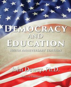 Democracy and Education: 100th Anniversary Edition by John Dewey