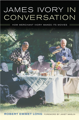 James Ivory in Conversation: How Merchant Ivory Makes Its Movies by Robert Emmet Long