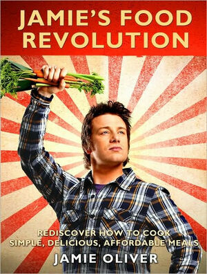 Jamie's Food Revolution: Rediscover How to Cook Simple, Delicious, Affordable Meals by Jamie Oliver