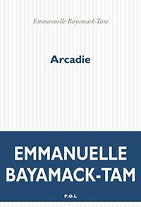 Arcadie by Emmanuelle Bayamack-Tam