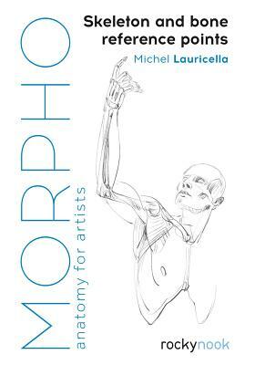 Morpho: Skeleton and Bone Reference Points: Anatomy for Artists by Michel Lauricella