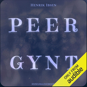Peer Gynt by Henrik Ibsen