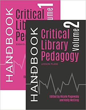 Critical Library Pedagogy Handbook Two-Volume Set by Nicole Pagowsky, Kelly McElroy