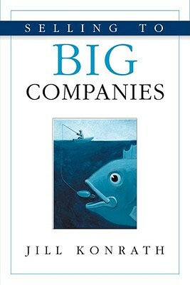 Selling to Big Companies by Jill Konrath