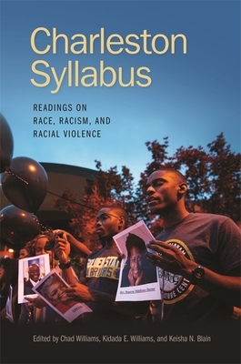 Charleston Syllabus: Readings on Race, Racism, and Racial Violence by Keisha N. Blain, Chad Williams, Kidada E. Williams