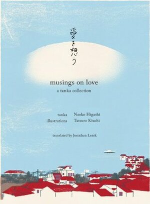 Musings on Love - A Tanka Collection by Naoko Higashi, Jonathan Leask, Tatsuro Kiuchi