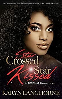 Star Crossed, Star Kissed: A BWWM Romance by Karyn Langhorne