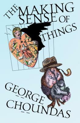 The Making Sense of Things by George Choundas