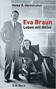 Eva Braun. Leben mit Hitler by Heike B. Görtemaker
