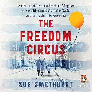 The Freedom Circus  by Sue Smethurst