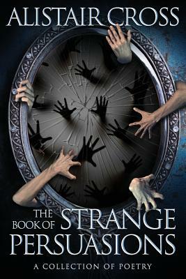 The Book of Strange Persuasions by Alistair Cross