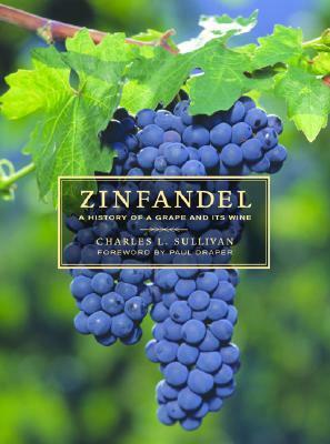 Zinfandel: A History of a Grape and Its Wine by Charles L. Sullivan