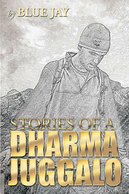 Stories of a Dharma Juggalo by Blue Jay