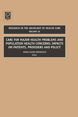 Care for Major Health Problems and Population Health Concerns: Impacts on Patients, Providers and Policy by Jennie Jacobs Kronenfeld