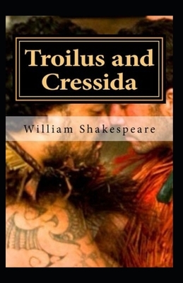 Troilus and Cressida Illustrated by William Shakespeare