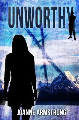 Unworthy: Marked to die. Raised to survive. by Joanne Armstrong