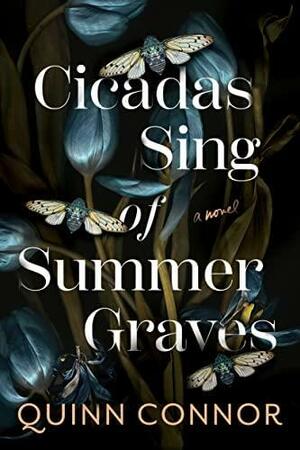 Cicadas Sing of Summer Graves by Quinn Connor