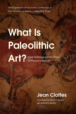 What Is Paleolithic Art?: Cave Paintings and the Dawn of Human Creativity by Jean Clottes