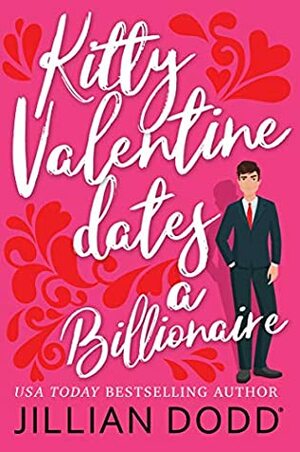 Kitty Valentine Dates a Billionaire by Jillian Dodd