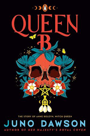 Queen B: The Story of Anne Boleyn, Witch Queen by Juno Dawson