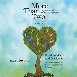 More Than Two: A Practical Guide to Ethical Polyamory by Eve Rickert, Franklin Veaux
