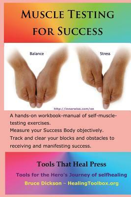 Muscle Testing for Success: Muscle-testing exercises applied to success topics by Bruce Dickson