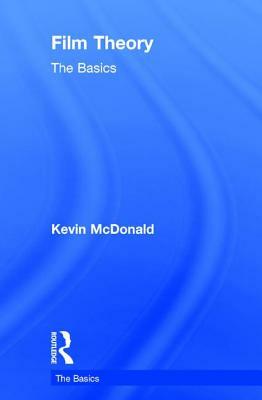 Film Theory: The Basics by Kevin McDonald