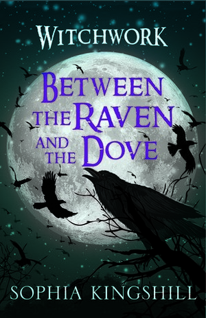Between the Raven and the Dove by Sophia Kingshill