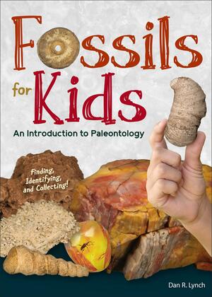 Fossils for Kids: Finding, Identifying, and Collecting by Dan R. Lynch
