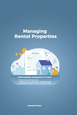 Managing Rental Properties - rental property management 101 learn how to own rental real estate, manage & start a rental property investing business. by Kenneth Parker