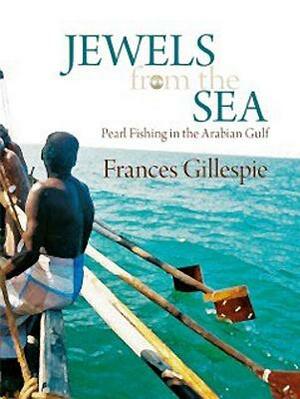 Jewels from the Sea: Pearl Fishing in the Arabian Gulf by Frances Gillespie