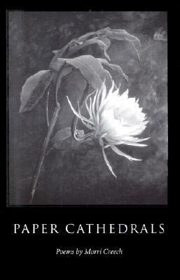 Paper Cathedrals: Poems by Morri Creech