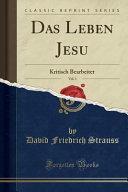 Das Leben Jesu, Vol. 1: Kritisch Bearbeitet (Classic Reprint) by David Friedrich Strauss